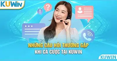 Những câu hỏi thường gặp khi tham gia cá cược tại Kuwin